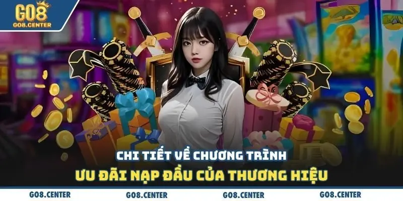 Chi tiết về chương trình ưu đãi nạp đầu của thương hiệu